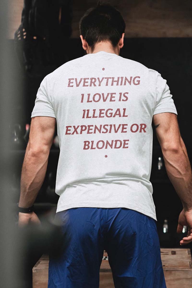 Everything I Love Is Illegal Expensive Or Blonde Printed Men's T-shirt - Livereid