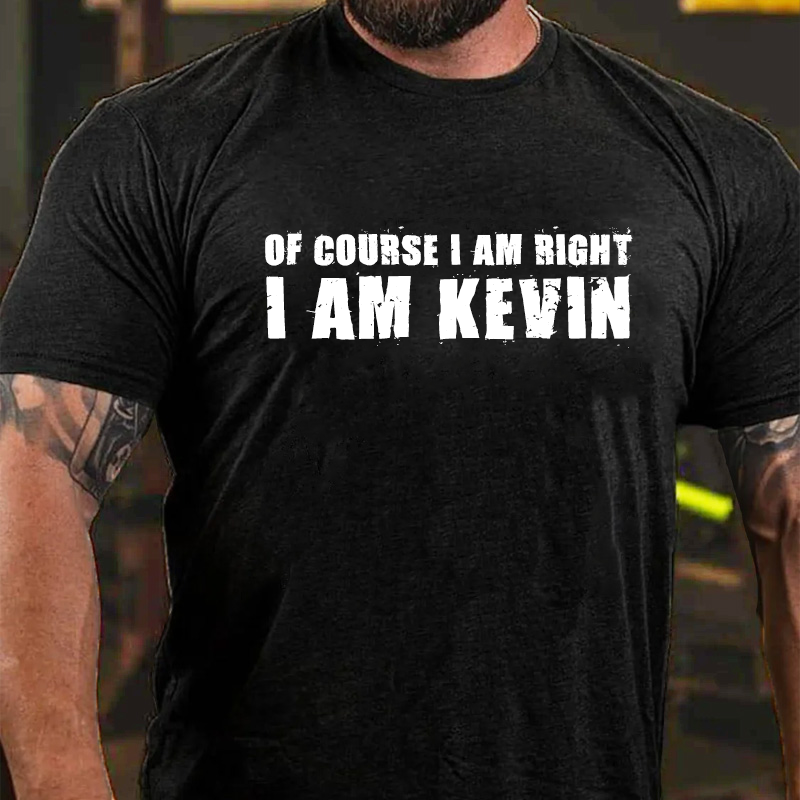 Of Course I Am Right I Am Kevin T-Shirt ctolen
