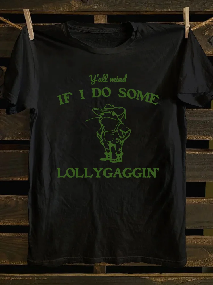 Y'all Mind If I Do Some Lollygagging T-Shirt