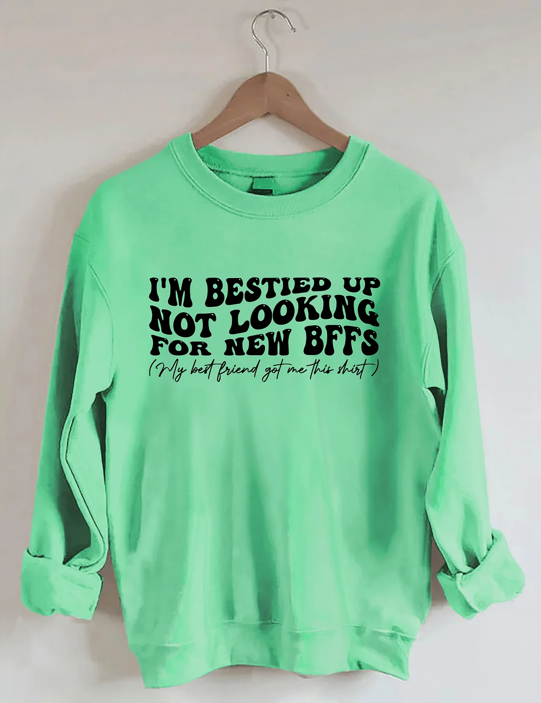 I'm Bestied Up Not Looking For New Bffs Sweatshirt