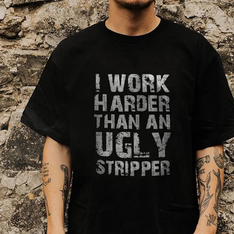 MOTOSUNNY I WORK HARDER THAN AN UGLY STRIPPER Black Print T-shirt e425