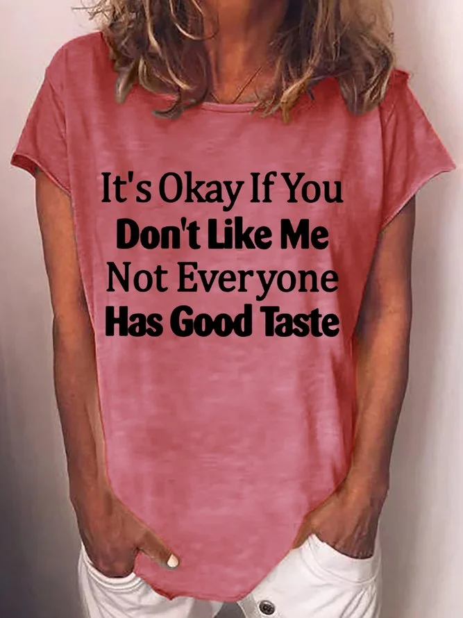 Women's It's Okay If You Don't Like Me Not Everyone Has Good Taste Casual  T-Shirt