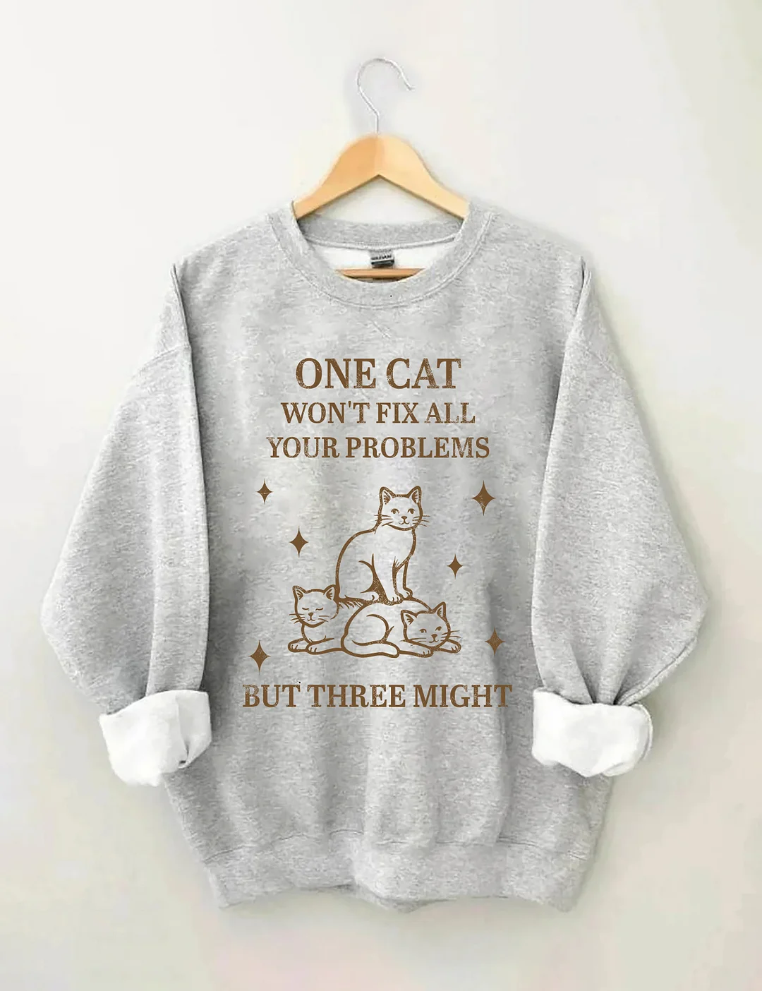 One Cat Won't Fix All Your Problems But Three Might Sweatshirt