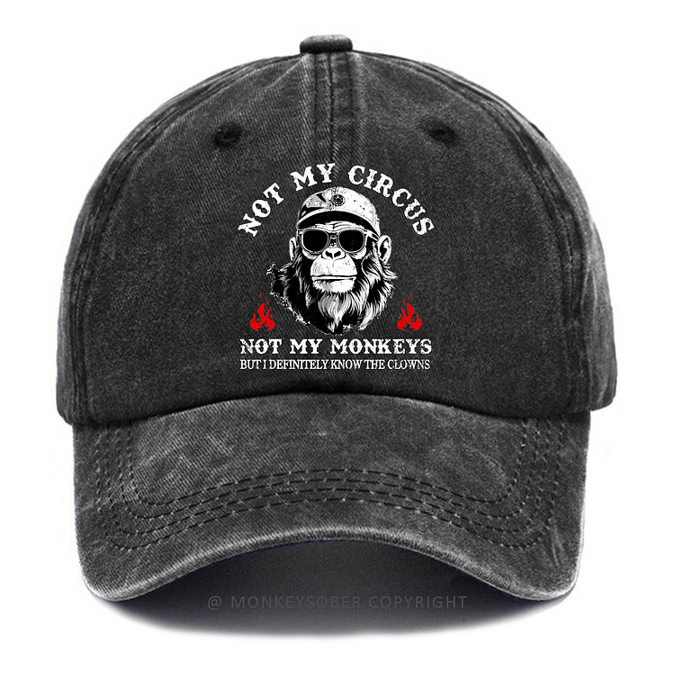 Not My Circus Not My Monkeys But I Definitely Know The Clowns  Washed Baseball Caps