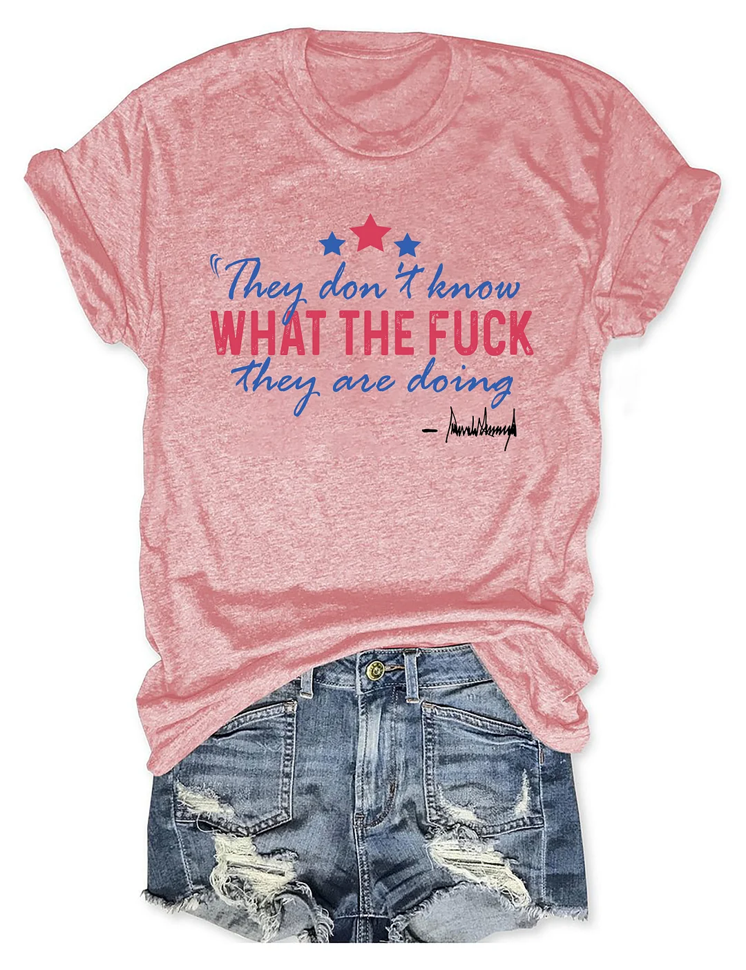 They Don't Know What The Fuck They Are Doing T-shirt