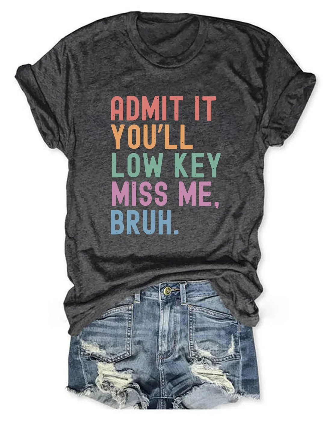 Admit It You'll Low Key Miss Me Bruh T-shirt