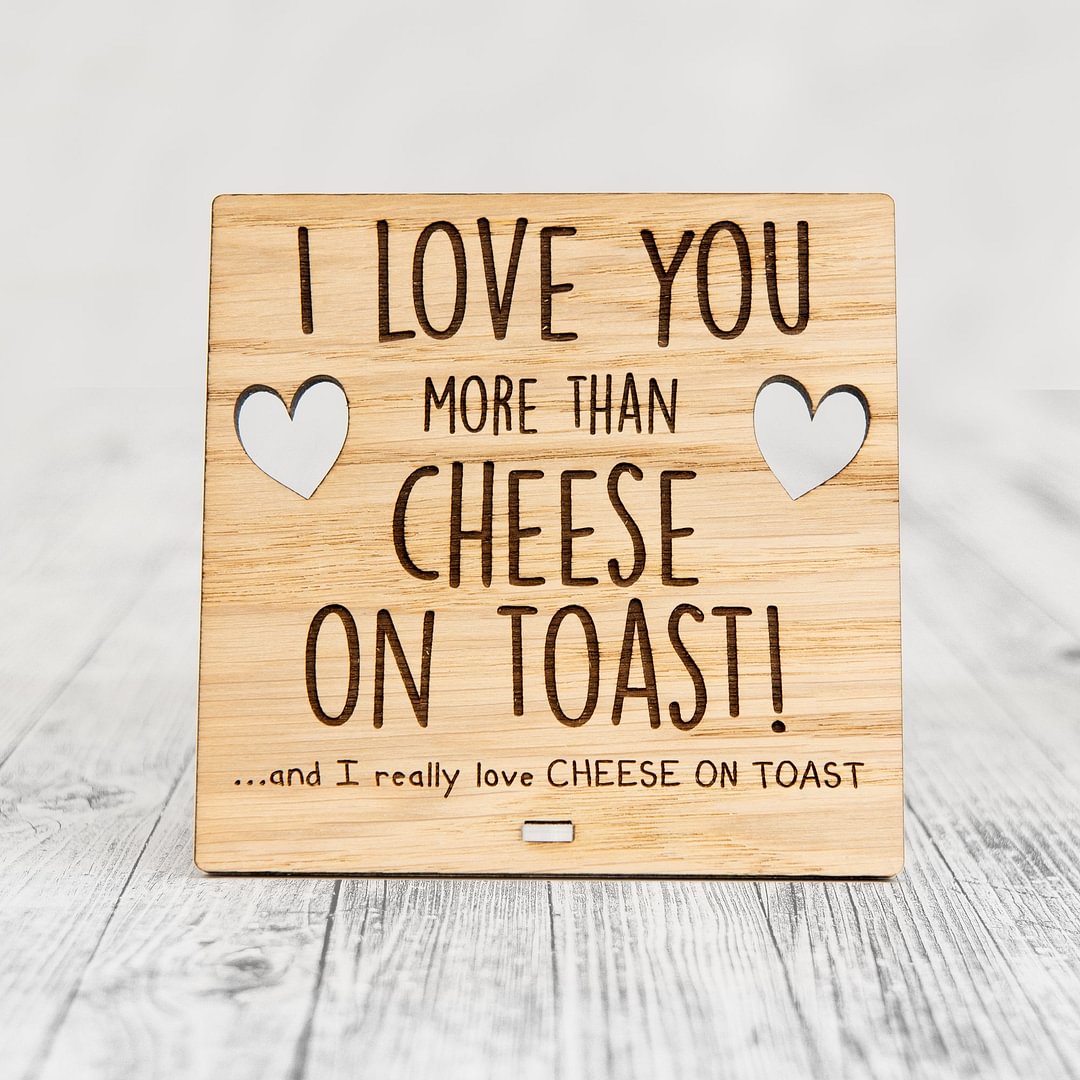 I Love You More Than CHEESE ON TOAST - Wooden Valentine's Day Plaque