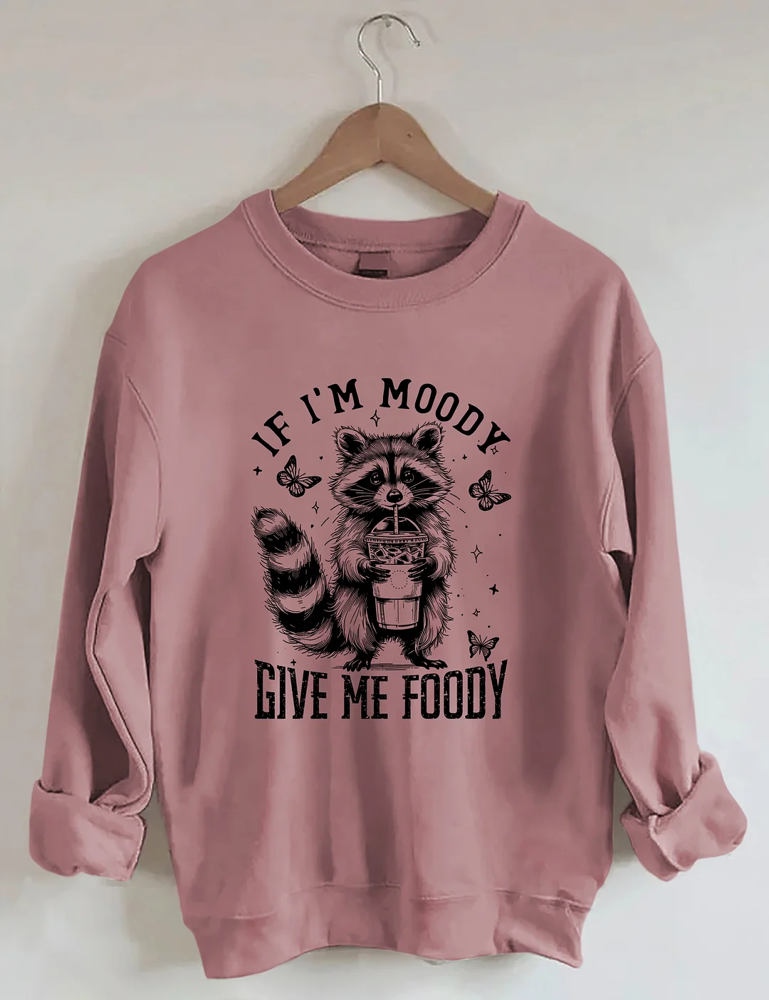 If I'm Moody Give Me Foody Sweatshirt
