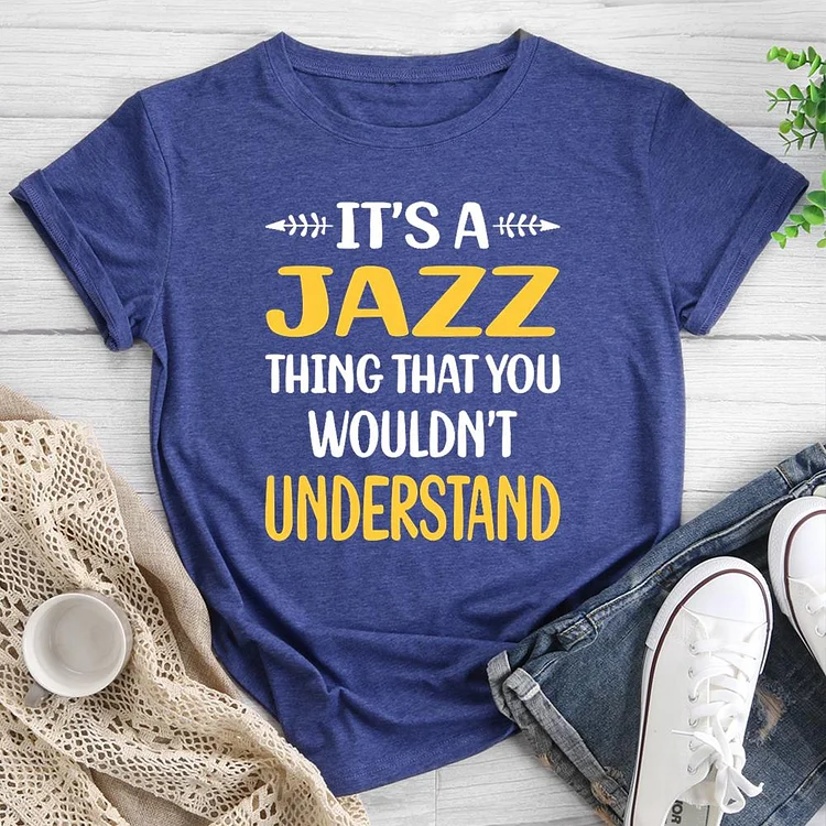 You Would Not Understand Jazz Round Neck T-shirt