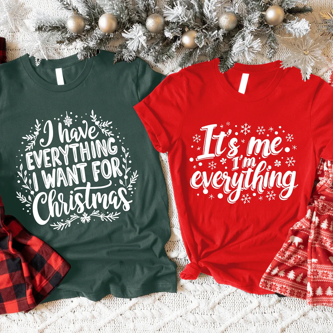 Festive Couple's Christmas T-Shirt Set &ndash; 'I Have Everything I Want for Christmas' & 'It's Me, I'm Everything'
