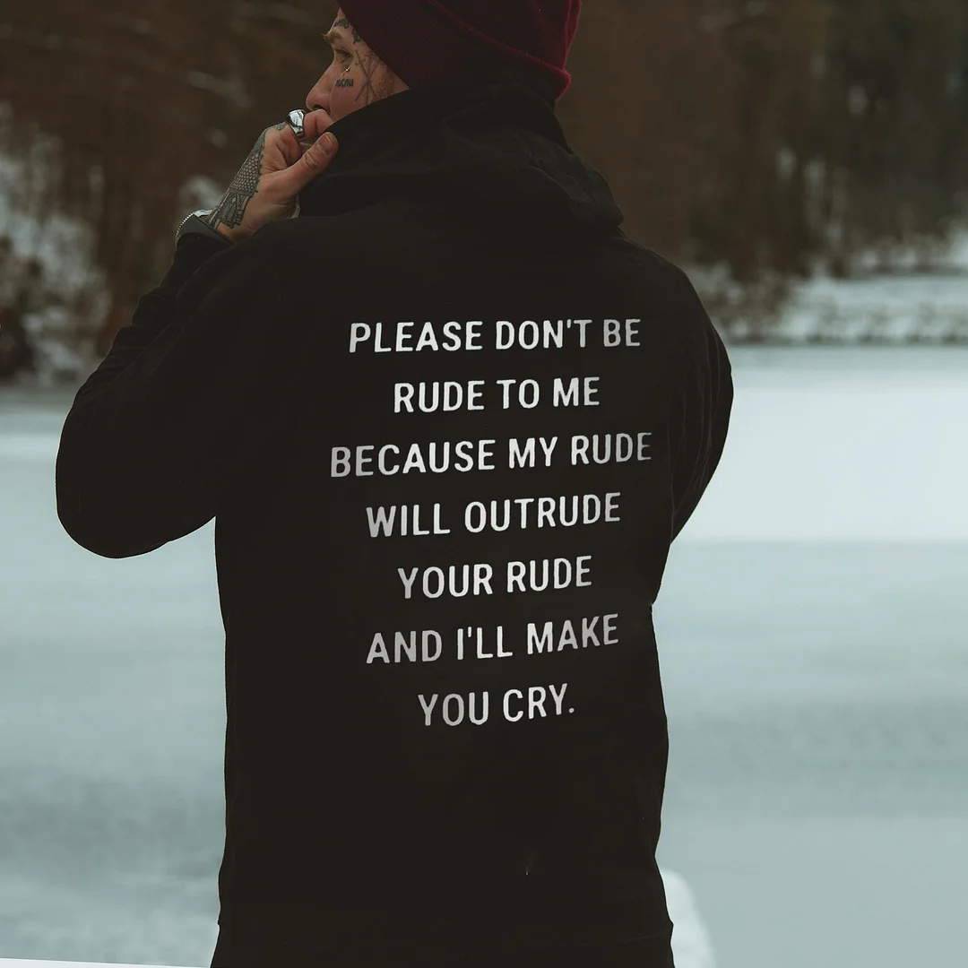 Please Don't Be Rude To Me Because My Rude Will Outrude Your Rude Printed Men's Hoodie -  