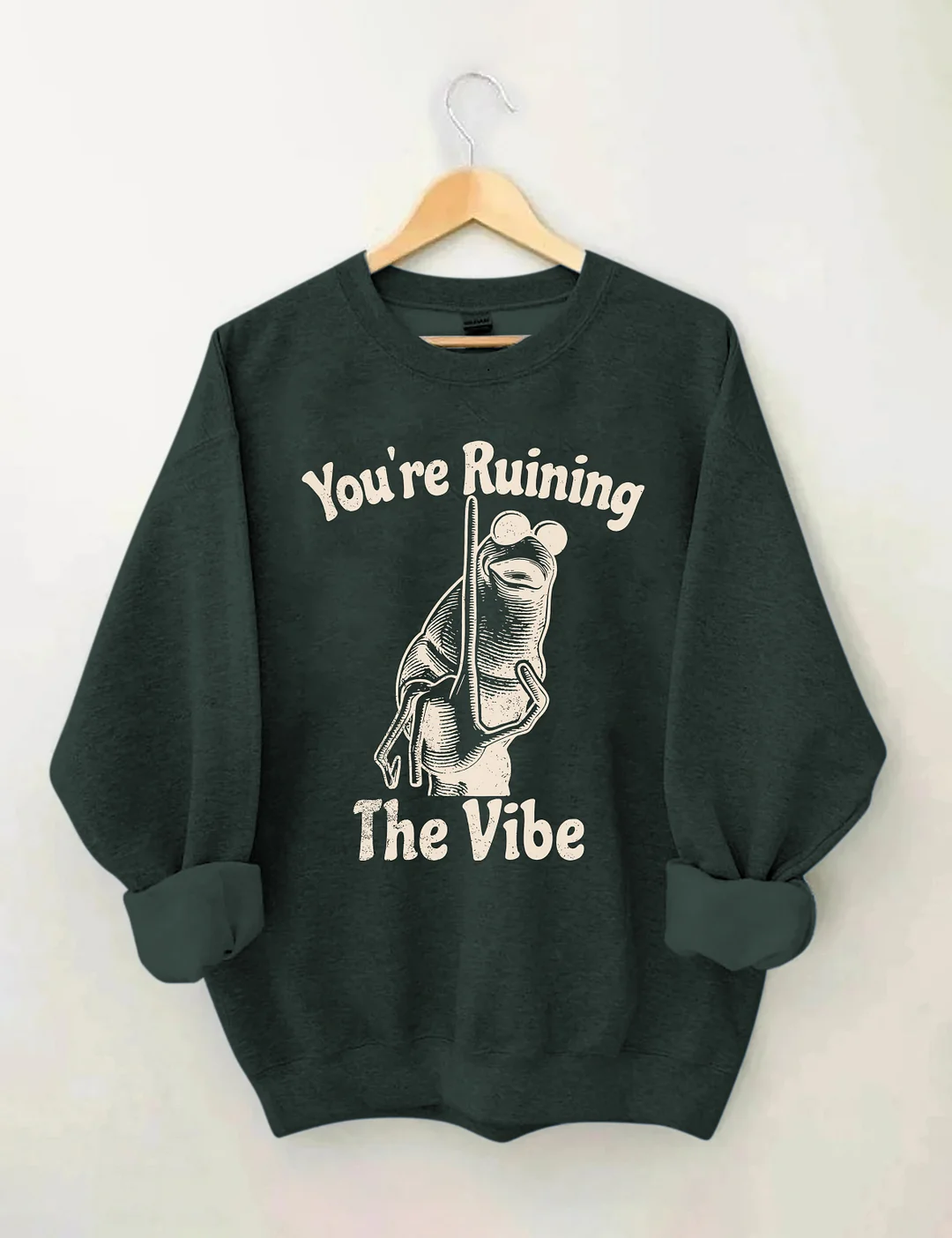 You're Ruining The Vibe Sweatshirt