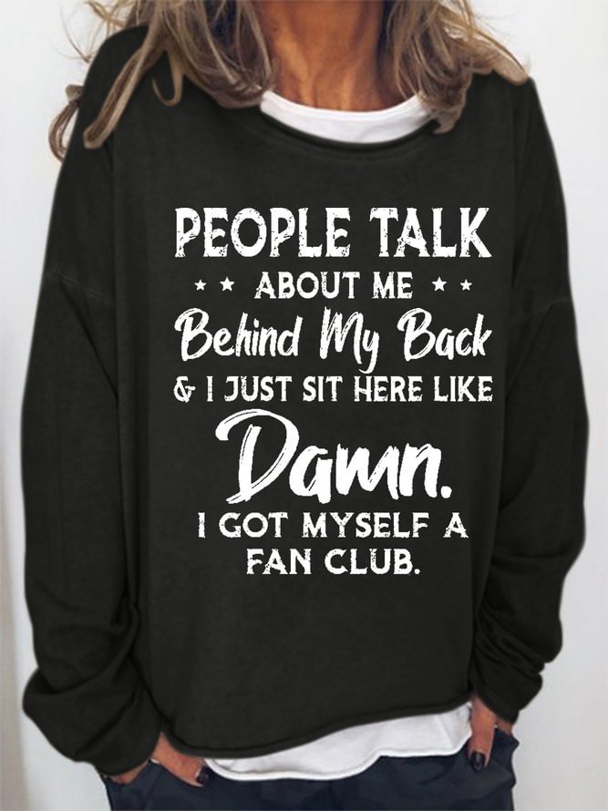 Women Funny People Talk About Me Behind My Back And I Just Sit Here Like Damn I Got Myself A Fan Club Sweatshirts