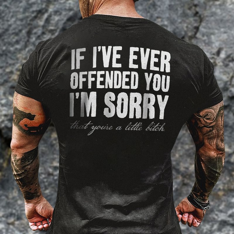 Livereid If I've Ever Offended You I'm Sorry Printed T-shirt - Livereid