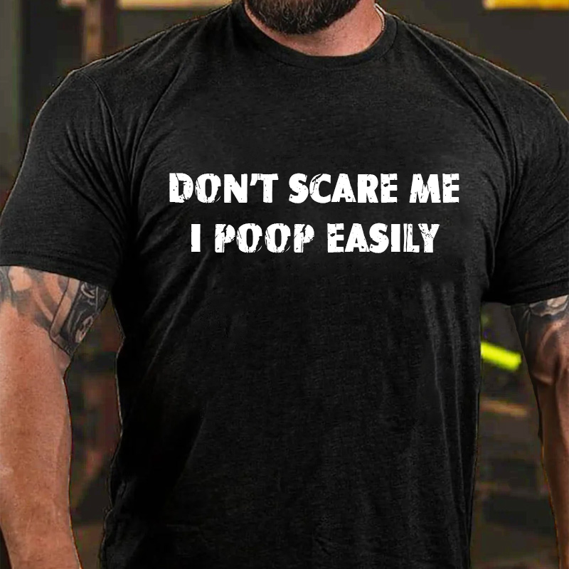 Don't Scare Me I Poop Easily T-shirt ctolen