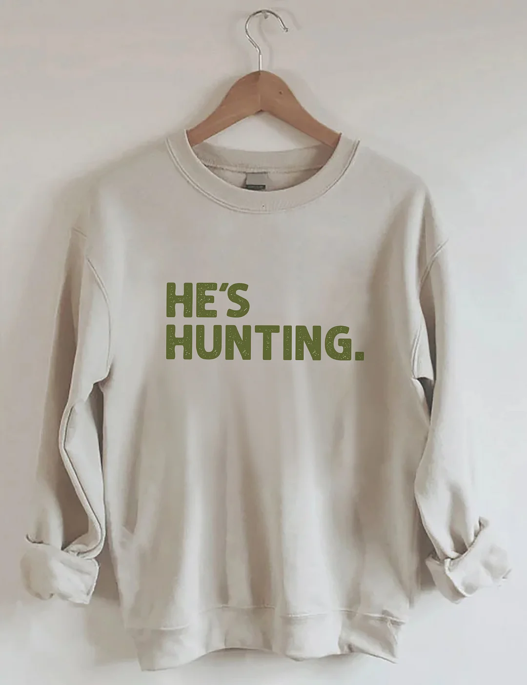 He's Hunting Sweatshirt