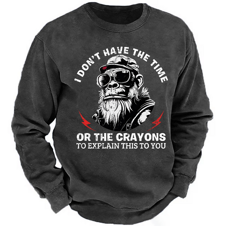 I Don't Have The Time Or The Crayons To Explain This To You  Sweatshirt-Custom Your Name
