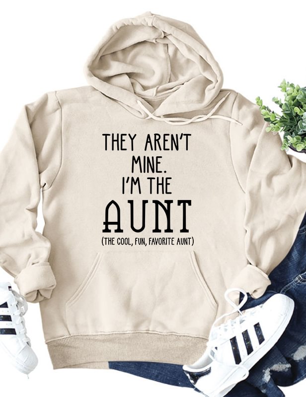 They Aren't Mine I'm The Aunt Hoodie