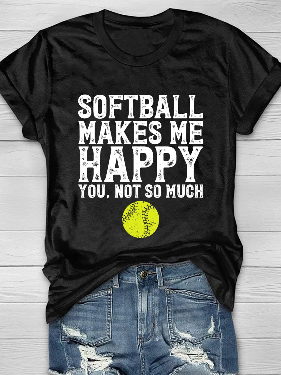 Softball Makes Me Happy You Not So Much Short Sleeve T-Shirt