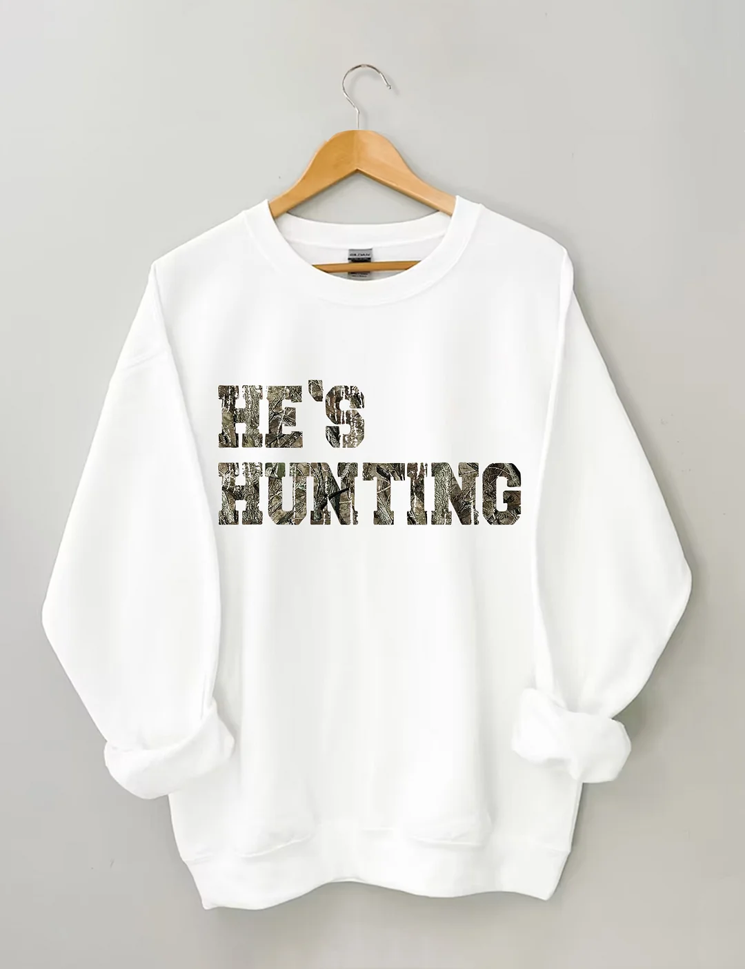 He's Hunting Sweatshirt