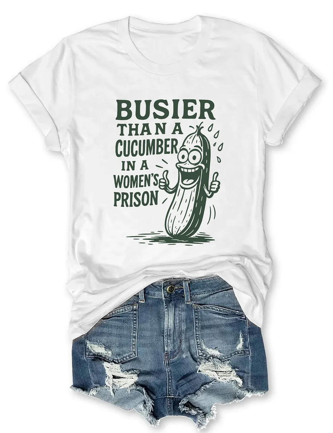 Busier Than A Cucumber In A Women's Prison T-shirt