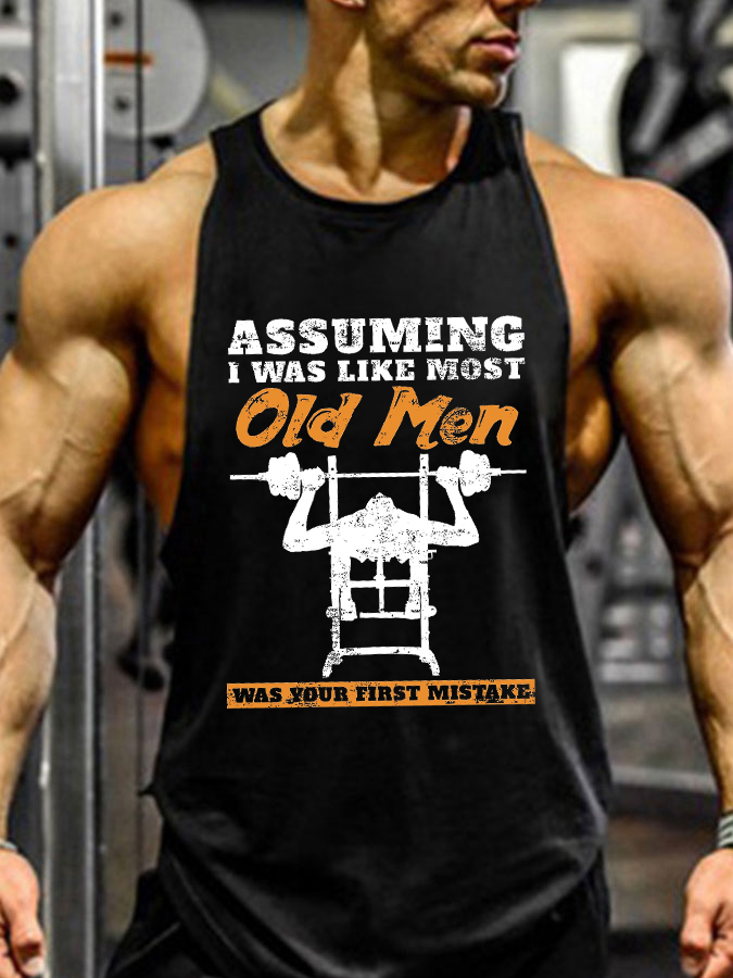 Assuming I Was Like Most Old Men Was Your First Mistake Print GYM Vest / Rvogue / Rvogue
