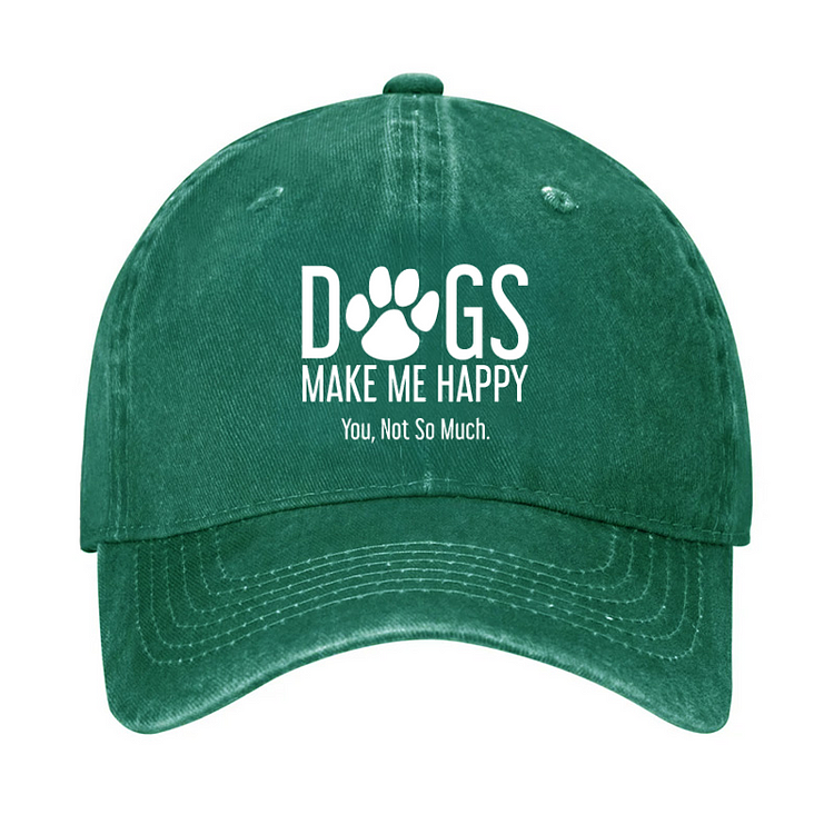 Dogs Make Me Happy ,You Not So Much. Hat