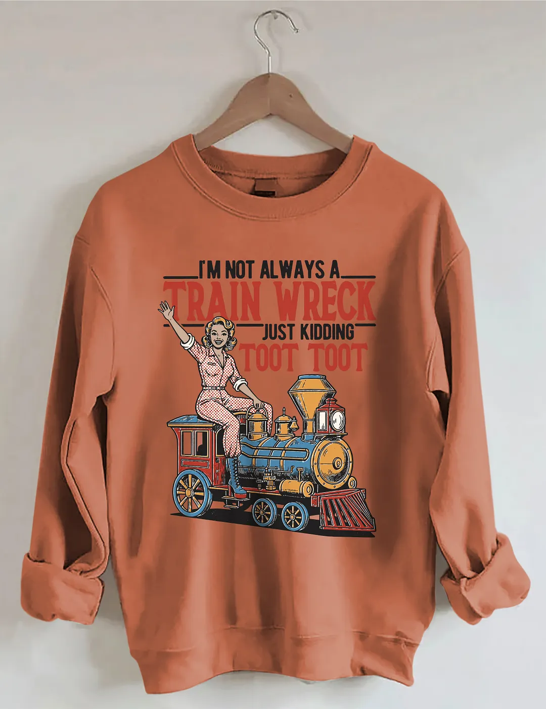 I'm Not Always A Train Wreck Just Kidding Toot Toot Sweatshirt