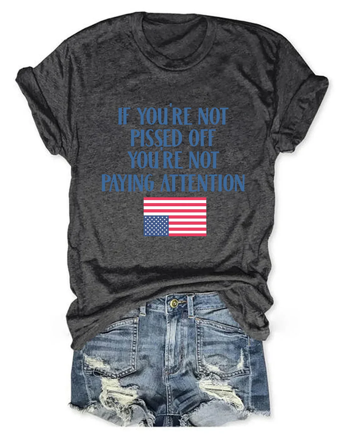 If You're Not Pissed Off You're Not Paying Attention T-shirt