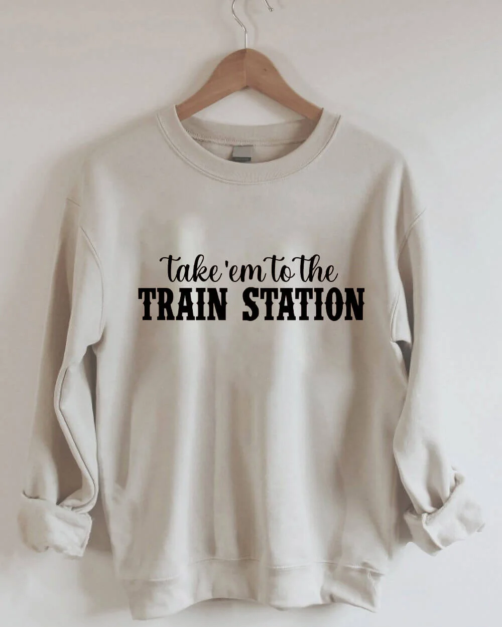 Take'em To The Train Station Sweatshirt