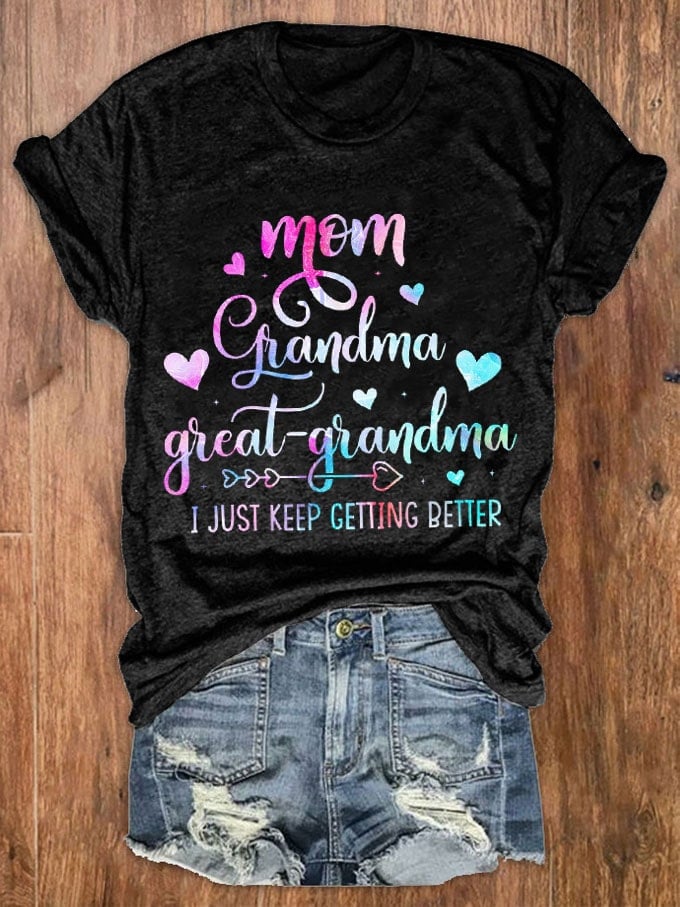 Women's Mom Grandma Great Grandma I Just Keep Getting Better Print T-Shirt