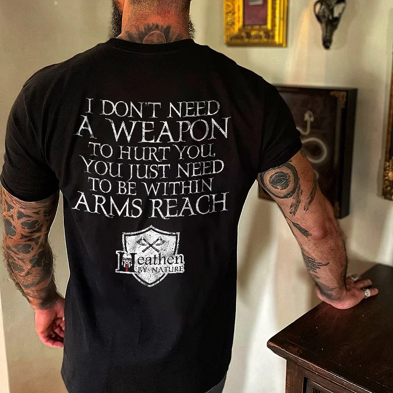 Livereid I Don't Need A Weapon To Hurt You. You Just Need To Be Within Arms Reach Print Men's T-shirt - Livereid