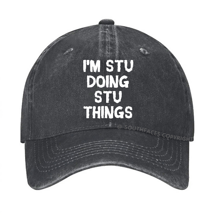 I'm Stu Doing Stu Things Funny Custom Hat
