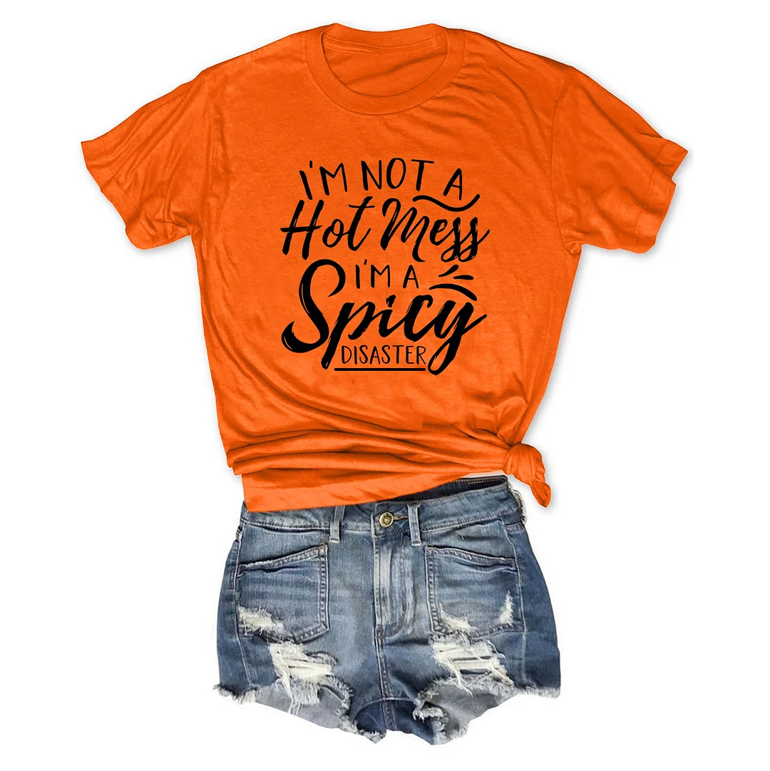 I'm Not A Hot Mess I'm A Spicy Disaster T-Shirt