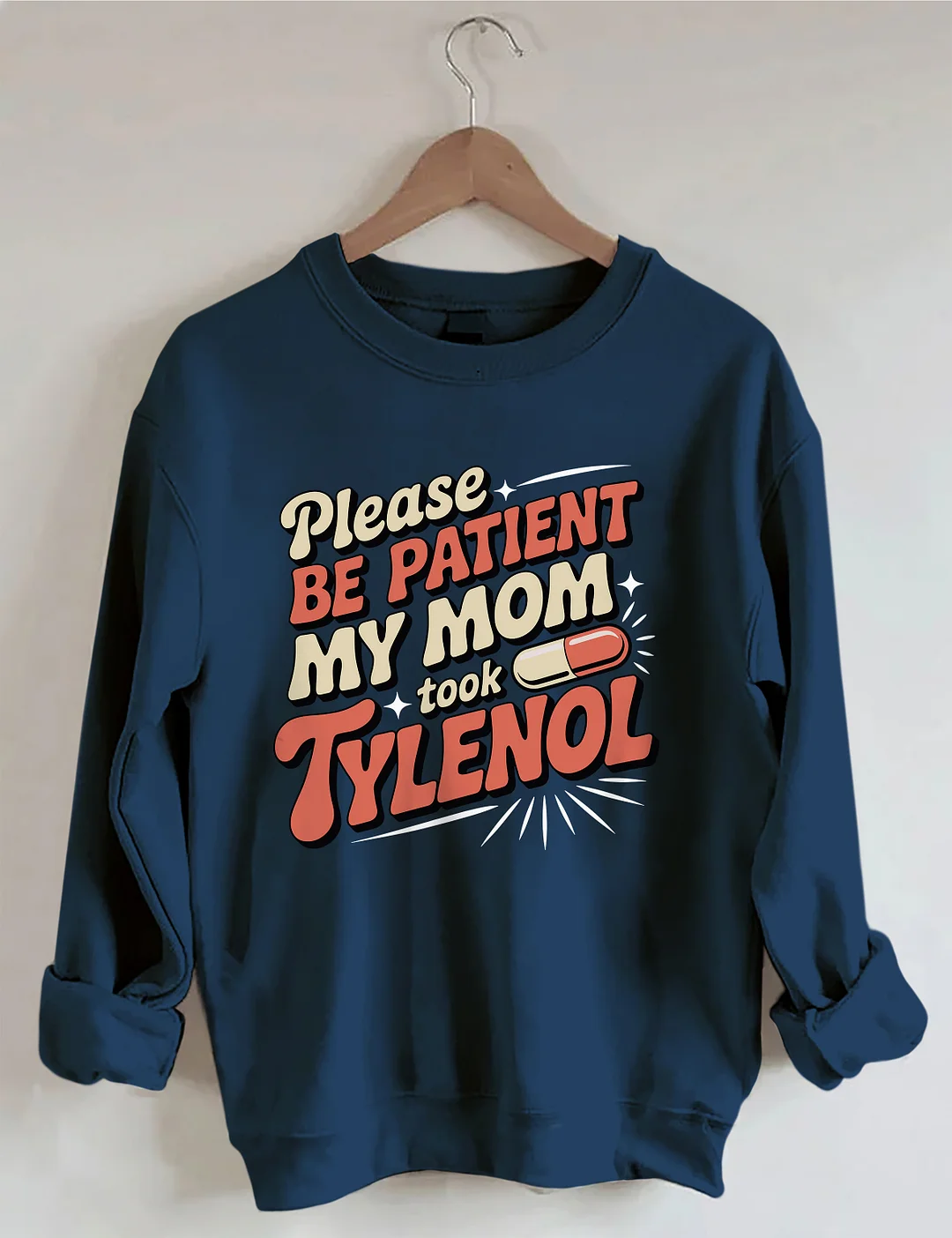 Please Be Patient My Mom Took Tylenol Sweatshirt