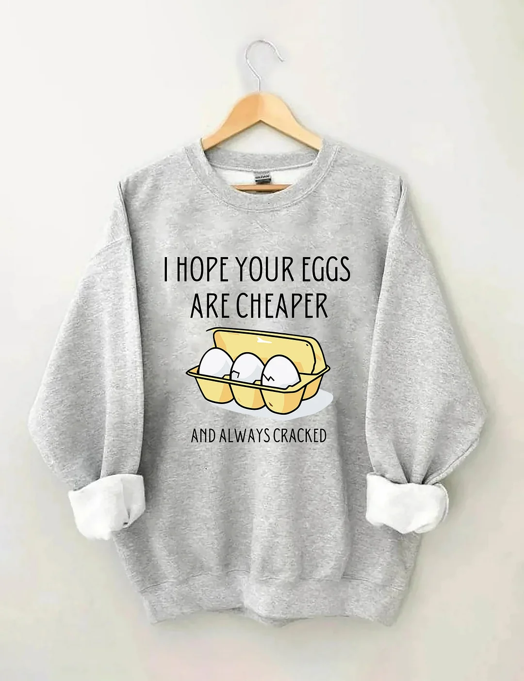 I Hope Your Eggs Are Cheaper Sweatshirt