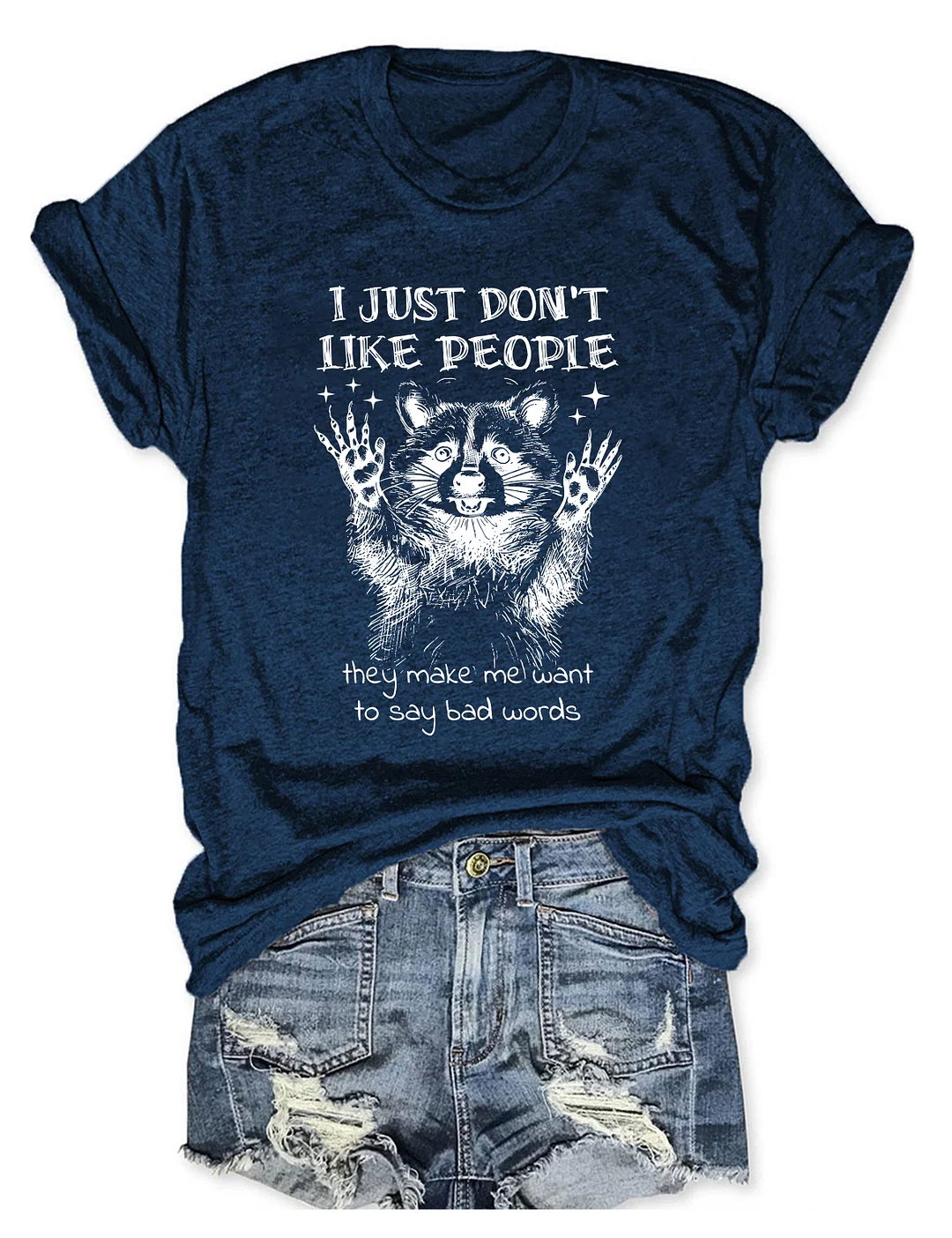 I Just Don't Like People They Make Me Want To Say Bad Words T-Shirt