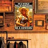 In a world be a cowgirl - Vintage Metal Signs(8*12Inch/12*16Inch)