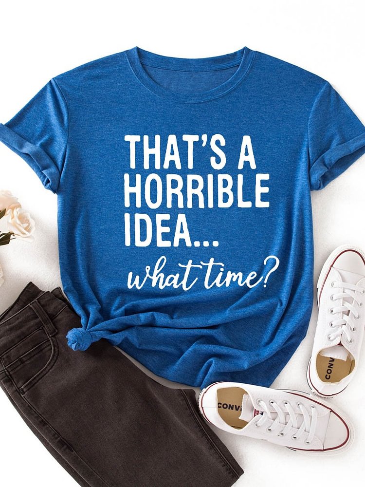 Bestdealfriday That's A Horrible Idea What's Time Graphic Short Sleeve Round Neck Loose Tee 11490024