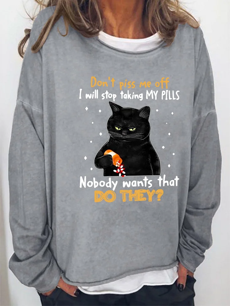 Don't Piss Me Off Nobody Wants That Women's Cat With Pills  Sweatshirts