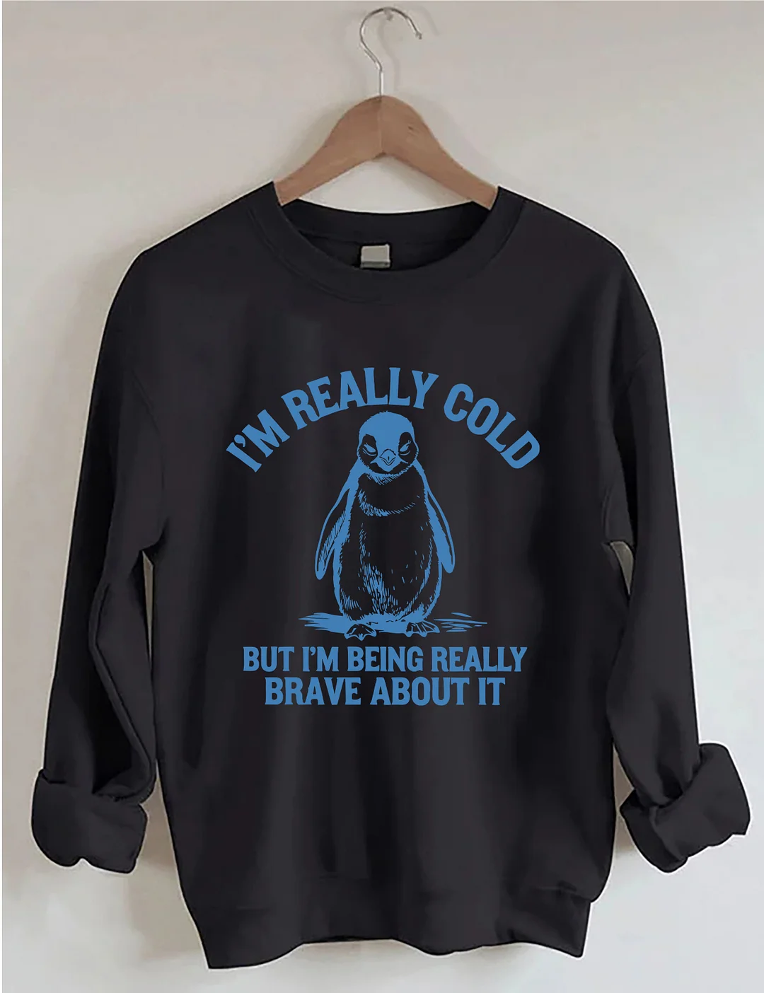 I'm Really Cold But I'm Being Really Brave About It Sweatshirt