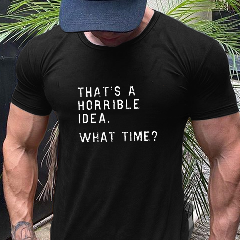 That's A Horrible Idea What Time T-Shirt ctolen