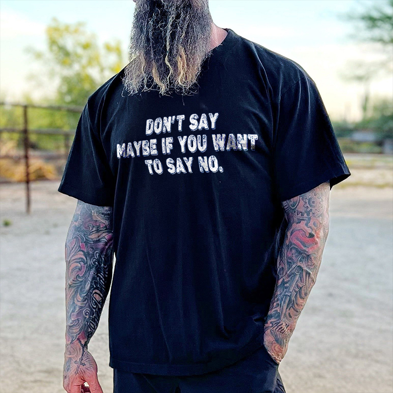 Don't Say Maybe If You Want To Say No T-shirt - Livereid