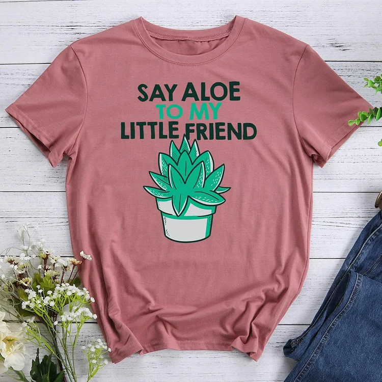 SAY ALOE TO MY LITTLE FRIEND Round Neck T-shirt