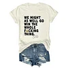 We Might As Well Go Win The Whole Fucking Thing Mariners Tee