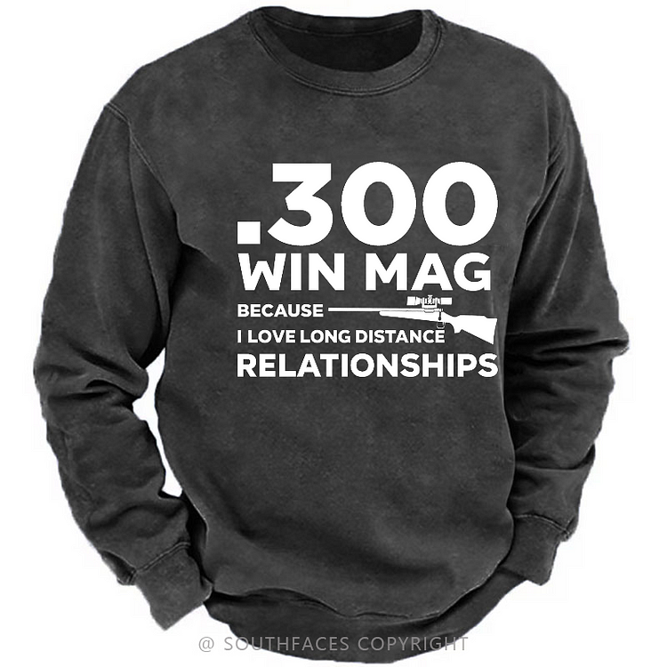 .300 Win Mag Because I Love Long Distance Relationships Print Men's Sweatshirt