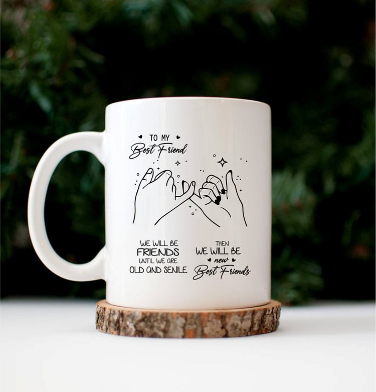 To My Best Friend - We'll be Friends Until We Are Old - Mug