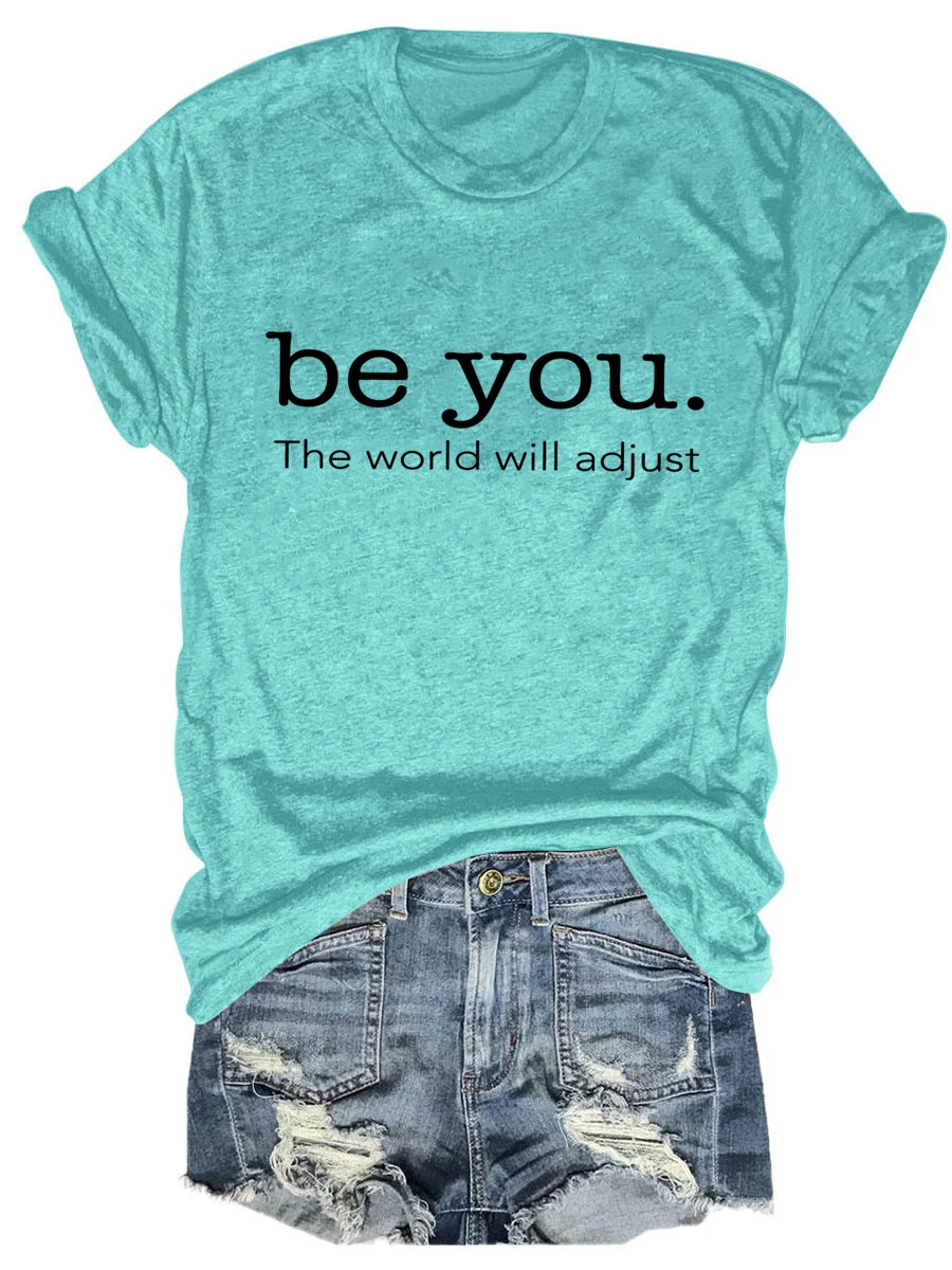 Be You The World Will Adjust T-shirt