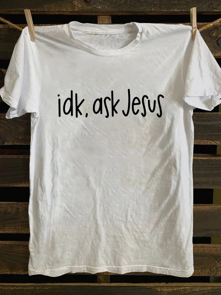 Idk Ask Jesus T-shirt