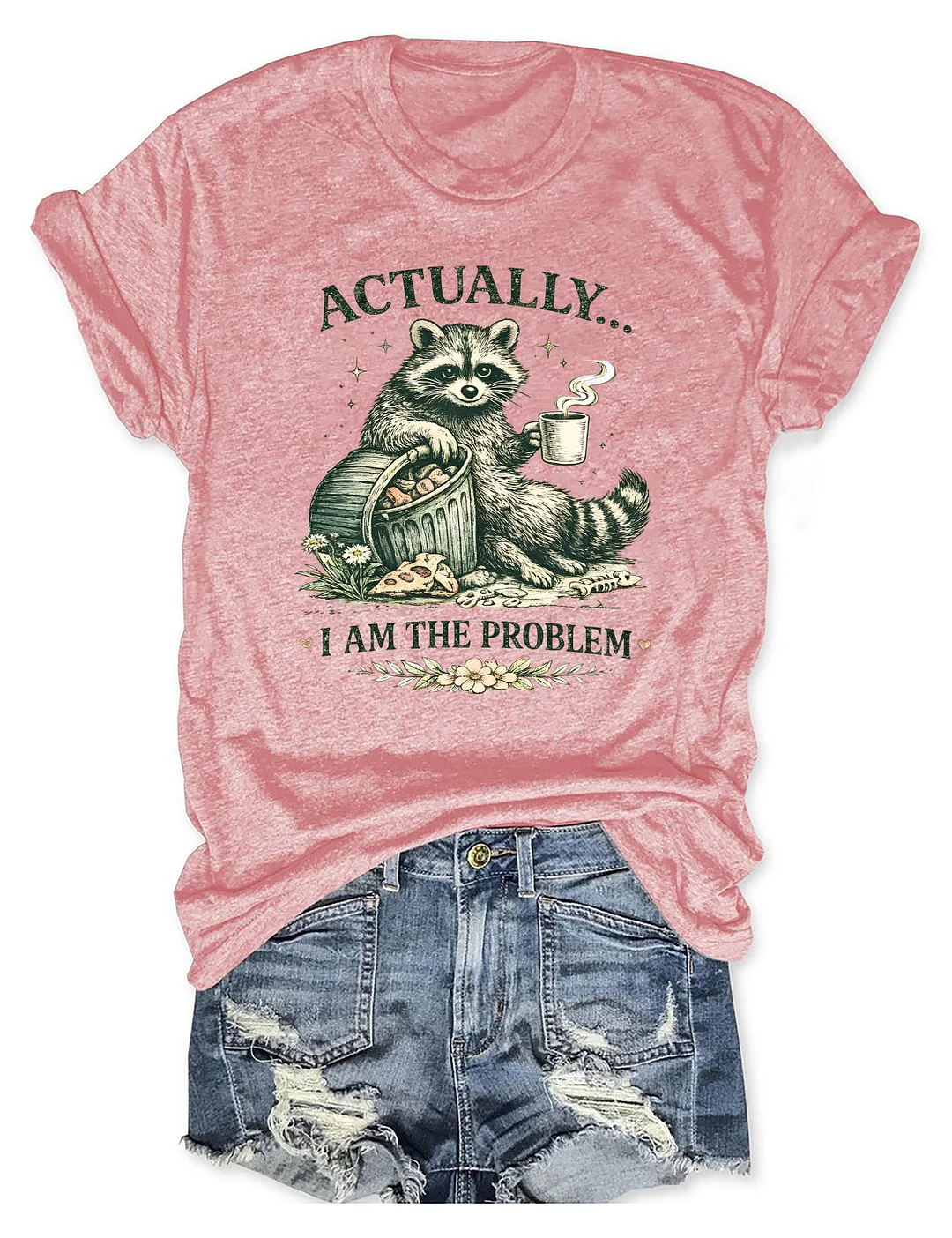 Actually I Am The Problem T-shirt